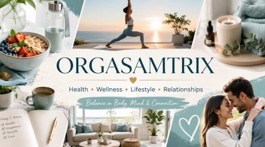Orgasamtrix: Health, Wellness and Lifestyle Guide