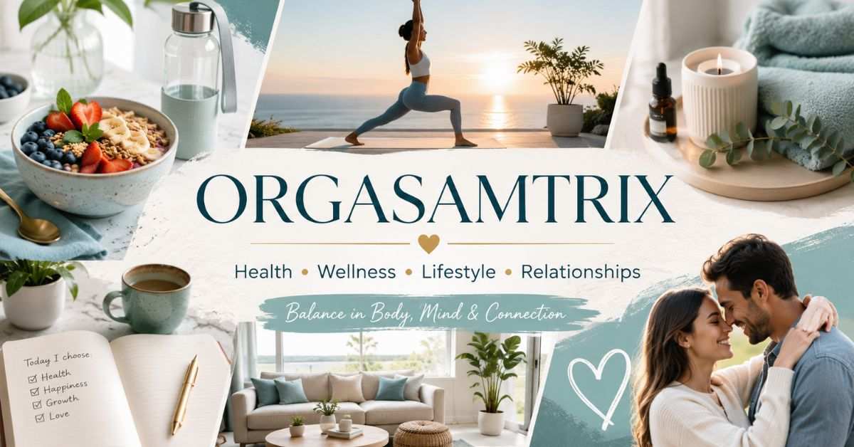 Orgasamtrix: Health, Wellness and Lifestyle Guide